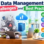 Data Management Challenges and Best Practices